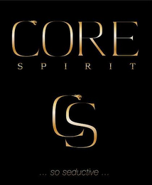 CS CORE SPIRIT ... SO SEDUCTIVE ...
