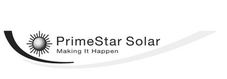 PRIMESTAR SOLAR MAKING IT HAPPEN