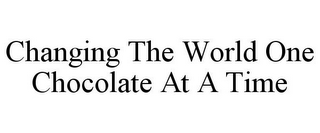 CHANGING THE WORLD ONE CHOCOLATE AT A TIME