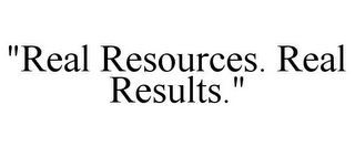 "REAL RESOURCES. REAL RESULTS."