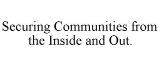 SECURING COMMUNITIES FROM THE INSIDE AND OUT.