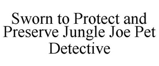 SWORN TO PROTECT AND PRESERVE JUNGLE JOE PET DETECTIVE