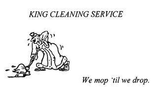 KING CLEANING SERVICE WE MOP 'TIL WE DROP.