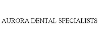 AURORA DENTAL SPECIALISTS