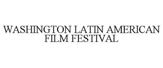 WASHINGTON LATIN AMERICAN FILM FESTIVAL