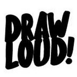 DRAW LOUD!