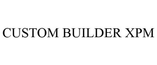 CUSTOM BUILDER XPM