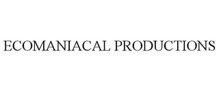 ECOMANIACAL PRODUCTIONS