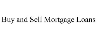 BUY AND SELL MORTGAGE LOANS