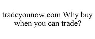 TRADEYOUNOW.COM WHY BUY WHEN YOU CAN TRADE?