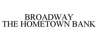 BROADWAY THE HOMETOWN BANK