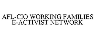 AFL-CIO WORKING FAMILIES E-ACTIVIST NETWORK