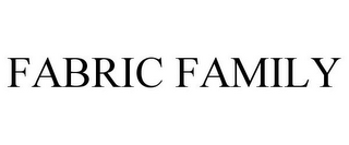 FABRIC FAMILY