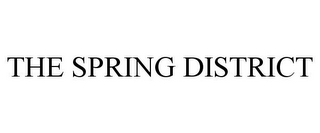 THE SPRING DISTRICT