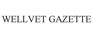 WELLVET GAZETTE