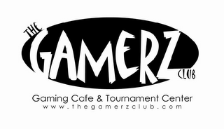 THE GAMERZ CLUB GAMING CAFE & TOURNAMENT CENTER WWW.THEGAMERZCLUB.COM