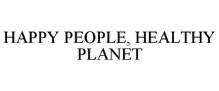 HAPPY PEOPLE, HEALTHY PLANET