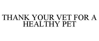 THANK YOUR VET FOR A HEALTHY PET