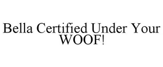BELLA CERTIFIED UNDER YOUR WOOF!