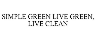 SIMPLE GREEN LIVE GREEN, LIVE CLEAN