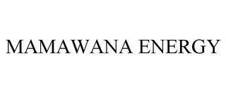 MAMAWANA ENERGY