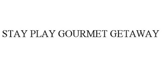 STAY PLAY GOURMET GETAWAY