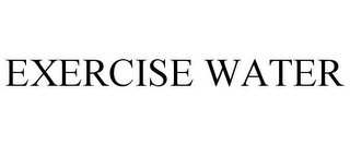 EXERCISE WATER