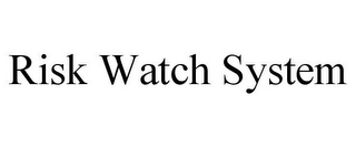 RISK WATCH SYSTEM