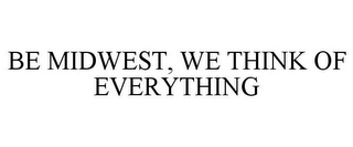 BE MIDWEST, WE THINK OF EVERYTHING