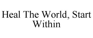 HEAL THE WORLD, START WITHIN