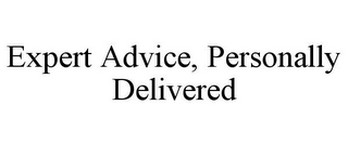 EXPERT ADVICE, PERSONALLY DELIVERED