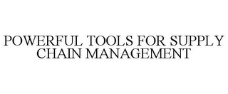 POWERFUL TOOLS FOR SUPPLY CHAIN MANAGEMENT