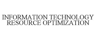 INFORMATION TECHNOLOGY RESOURCE OPTIMIZATION