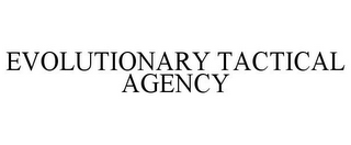 EVOLUTIONARY TACTICAL AGENCY
