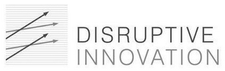 DISRUPTIVE INNOVATION