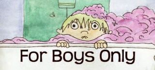 FOR BOYS ONLY!