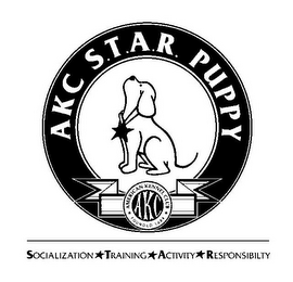 AKC S.T.A.R. PUPPY AMERICAN KENNEL CLUBFOUNDED 1884 AKC SOCIALIZATION TRAINING ACTIVITY RESPONSIBILITY