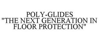 POLY-GLIDES "THE NEXT GENERATION IN FLOOR PROTECTION"