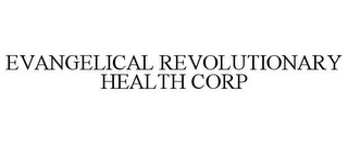 EVANGELICAL REVOLUTIONARY HEALTH CORP