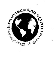 LUXURYRECYCLING.COM KEEPING IT GREEN