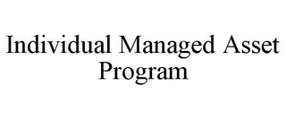 INDIVIDUAL MANAGED ASSET PROGRAM