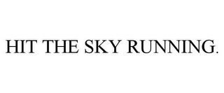 HIT THE SKY RUNNING.