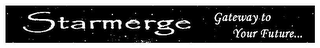 STARMERGE GATEWAY TO YOUR FUTURE...