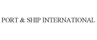 PORT & SHIP INTERNATIONAL