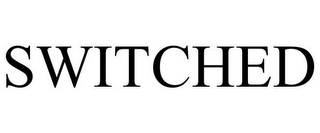 SWITCHED