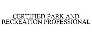 CERTIFIED PARK AND RECREATION PROFESSIONAL