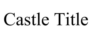 CASTLE TITLE