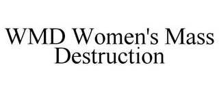 WMD WOMEN'S MASS DESTRUCTION