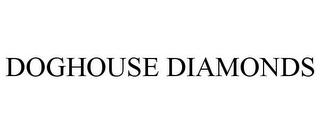 DOGHOUSE DIAMONDS