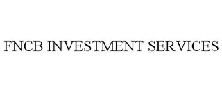 FNCB INVESTMENT SERVICES